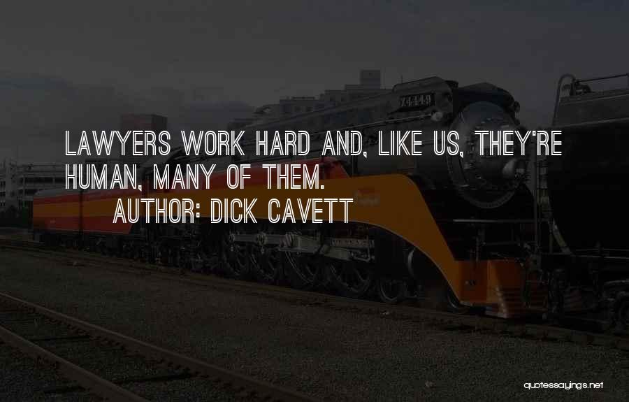 Dick Cavett Quotes: Lawyers Work Hard And, Like Us, They're Human, Many Of Them.