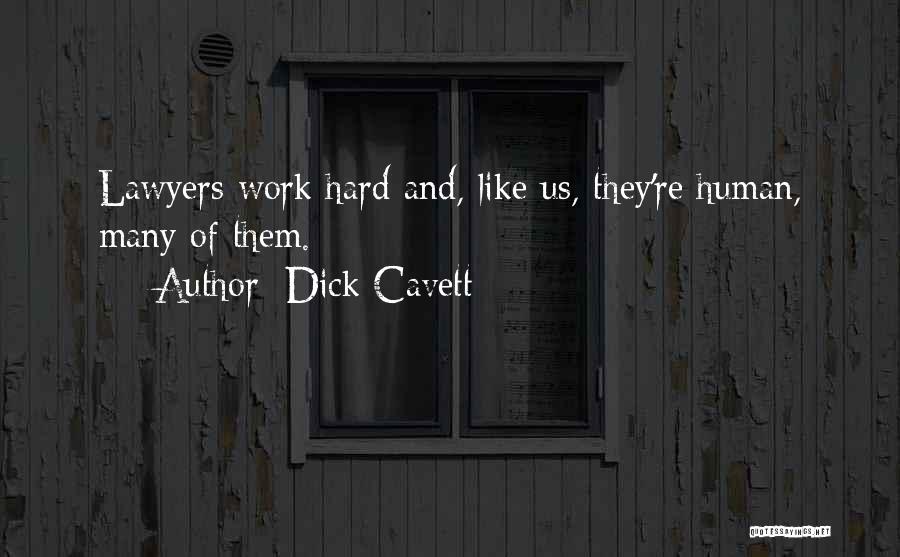 Dick Cavett Quotes: Lawyers Work Hard And, Like Us, They're Human, Many Of Them.