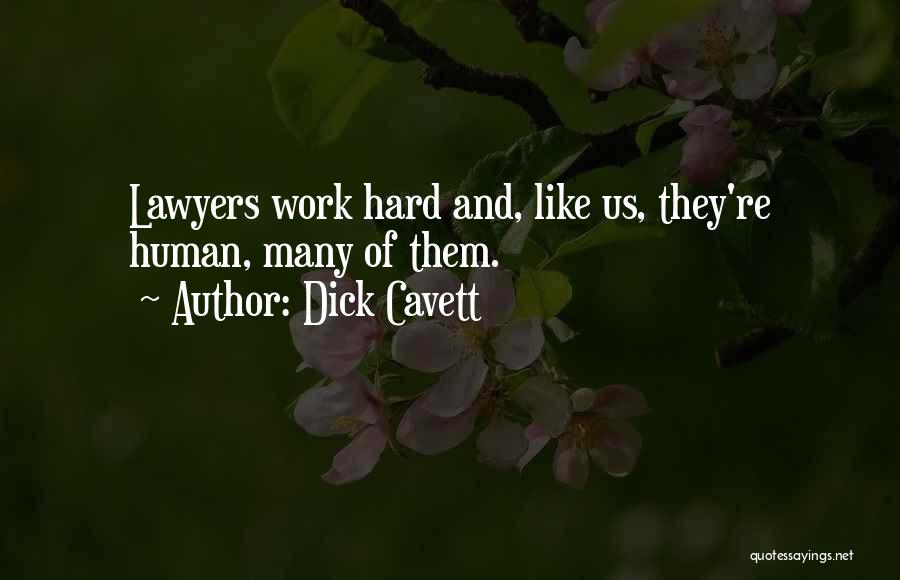 Dick Cavett Quotes: Lawyers Work Hard And, Like Us, They're Human, Many Of Them.