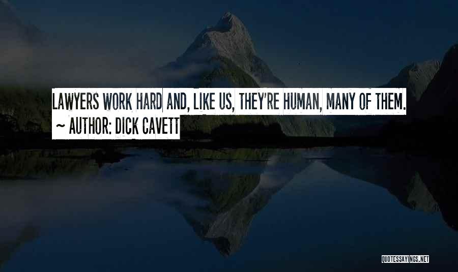 Dick Cavett Quotes: Lawyers Work Hard And, Like Us, They're Human, Many Of Them.