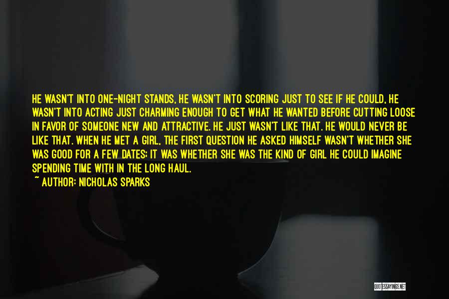 Nicholas Sparks Quotes: He Wasn't Into One-night Stands, He Wasn't Into Scoring Just To See If He Could, He Wasn't Into Acting Just