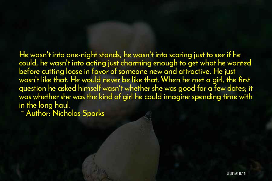 Nicholas Sparks Quotes: He Wasn't Into One-night Stands, He Wasn't Into Scoring Just To See If He Could, He Wasn't Into Acting Just