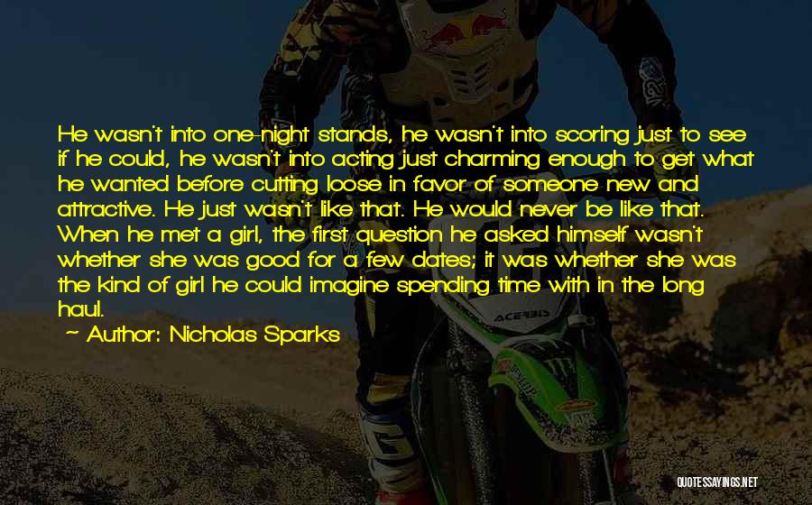 Nicholas Sparks Quotes: He Wasn't Into One-night Stands, He Wasn't Into Scoring Just To See If He Could, He Wasn't Into Acting Just