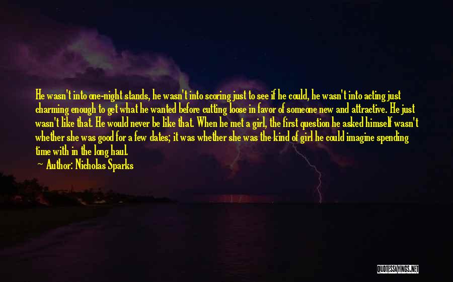 Nicholas Sparks Quotes: He Wasn't Into One-night Stands, He Wasn't Into Scoring Just To See If He Could, He Wasn't Into Acting Just