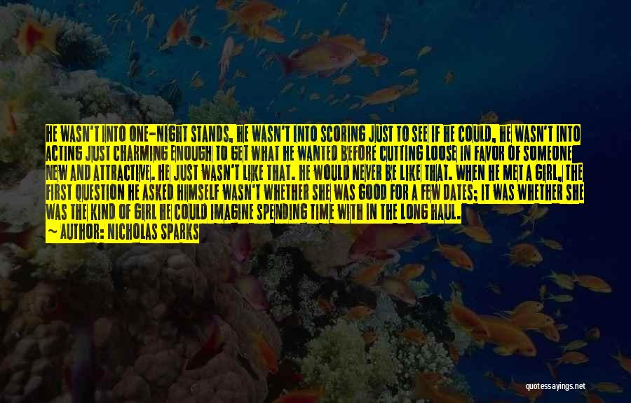 Nicholas Sparks Quotes: He Wasn't Into One-night Stands, He Wasn't Into Scoring Just To See If He Could, He Wasn't Into Acting Just