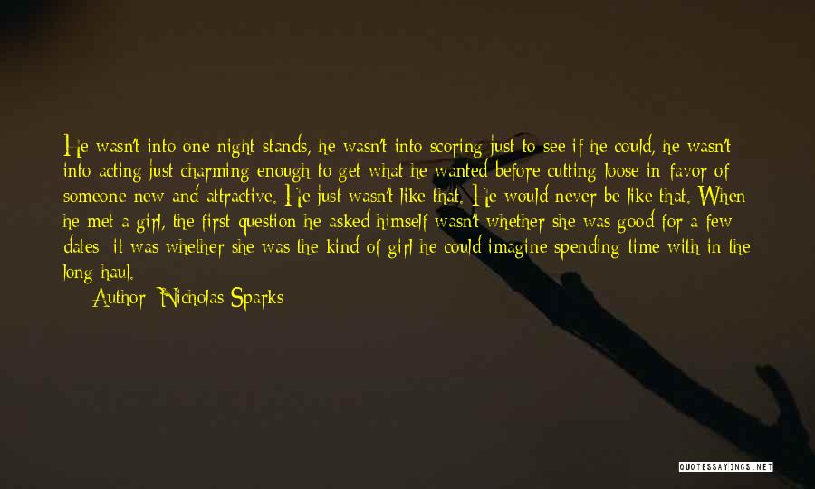 Nicholas Sparks Quotes: He Wasn't Into One-night Stands, He Wasn't Into Scoring Just To See If He Could, He Wasn't Into Acting Just