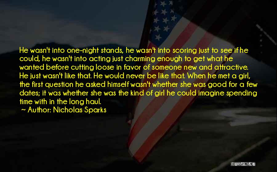 Nicholas Sparks Quotes: He Wasn't Into One-night Stands, He Wasn't Into Scoring Just To See If He Could, He Wasn't Into Acting Just