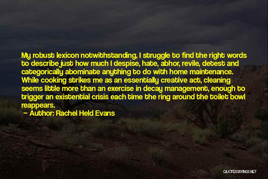 Rachel Held Evans Quotes: My Robust Lexicon Notwithstanding, I Struggle To Find The Right Words To Describe Just How Much I Despise, Hate, Abhor,