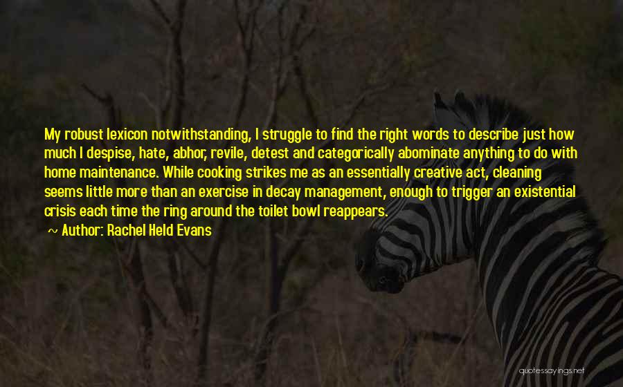 Rachel Held Evans Quotes: My Robust Lexicon Notwithstanding, I Struggle To Find The Right Words To Describe Just How Much I Despise, Hate, Abhor,