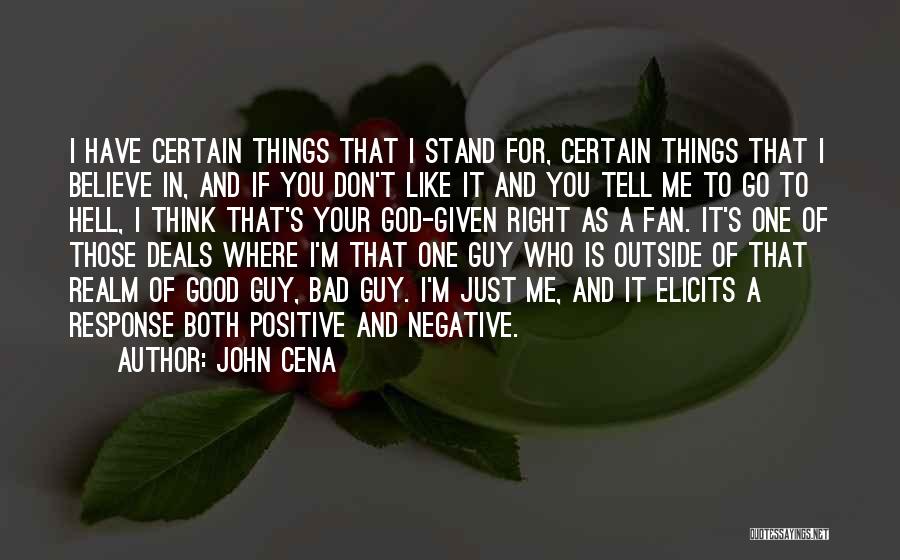 John Cena Quotes: I Have Certain Things That I Stand For, Certain Things That I Believe In, And If You Don't Like It