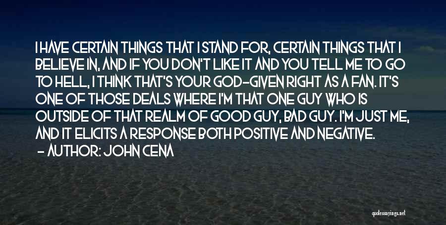 John Cena Quotes: I Have Certain Things That I Stand For, Certain Things That I Believe In, And If You Don't Like It