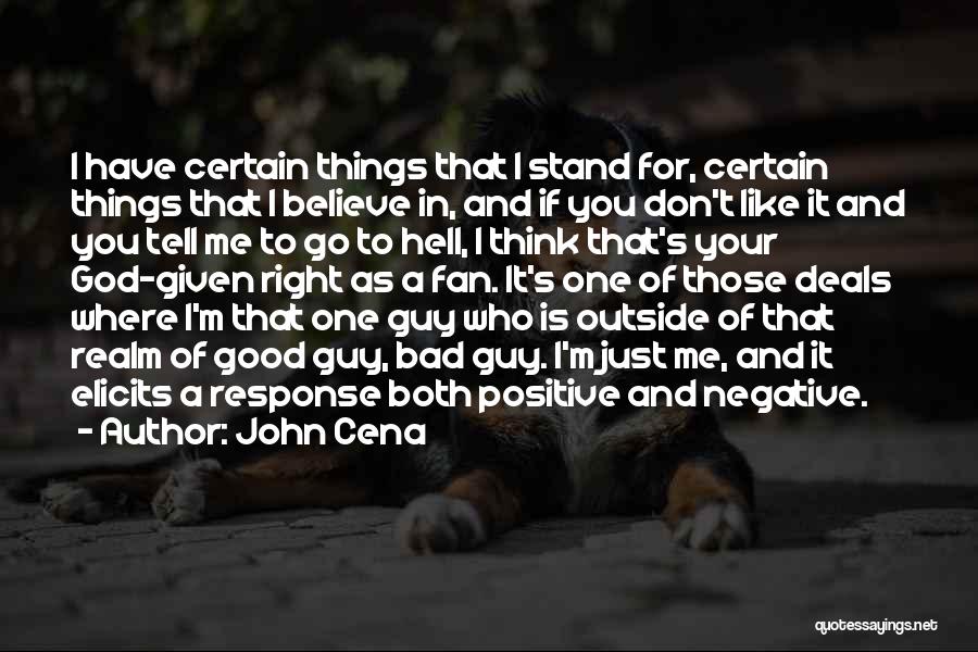 John Cena Quotes: I Have Certain Things That I Stand For, Certain Things That I Believe In, And If You Don't Like It