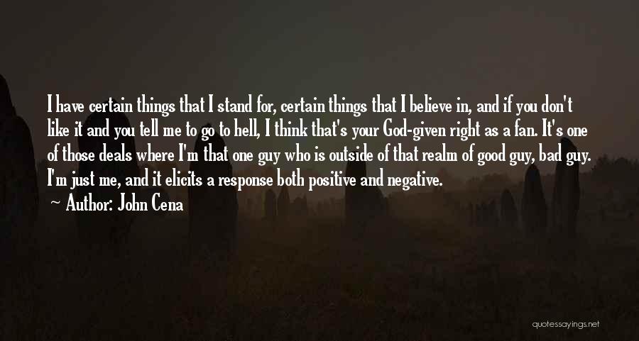 John Cena Quotes: I Have Certain Things That I Stand For, Certain Things That I Believe In, And If You Don't Like It