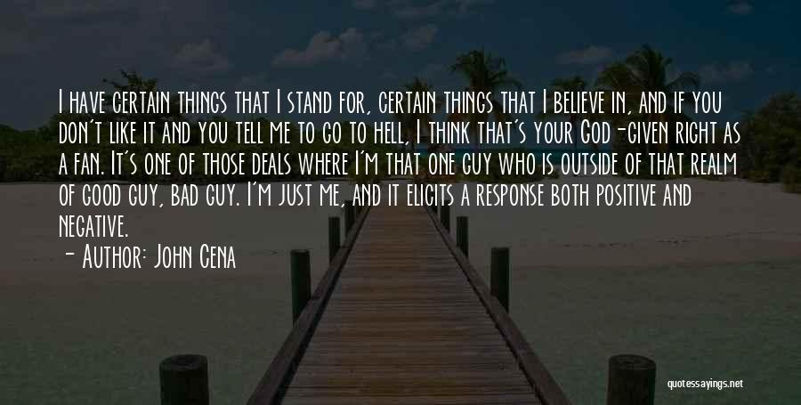 John Cena Quotes: I Have Certain Things That I Stand For, Certain Things That I Believe In, And If You Don't Like It