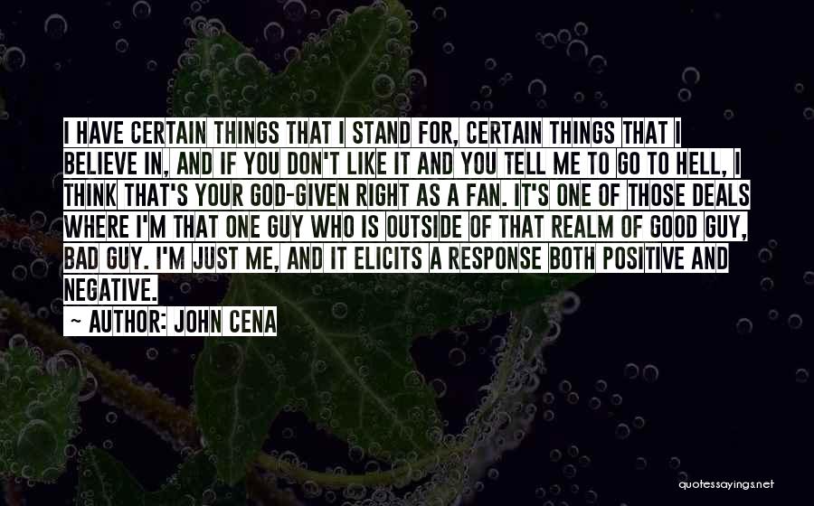 John Cena Quotes: I Have Certain Things That I Stand For, Certain Things That I Believe In, And If You Don't Like It