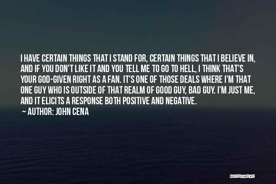 John Cena Quotes: I Have Certain Things That I Stand For, Certain Things That I Believe In, And If You Don't Like It