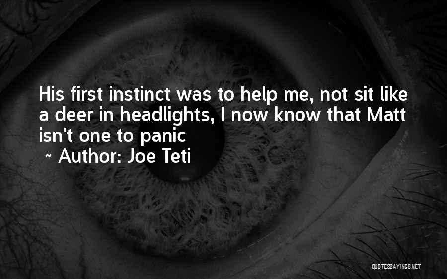 Joe Teti Quotes: His First Instinct Was To Help Me, Not Sit Like A Deer In Headlights, I Now Know That Matt Isn't