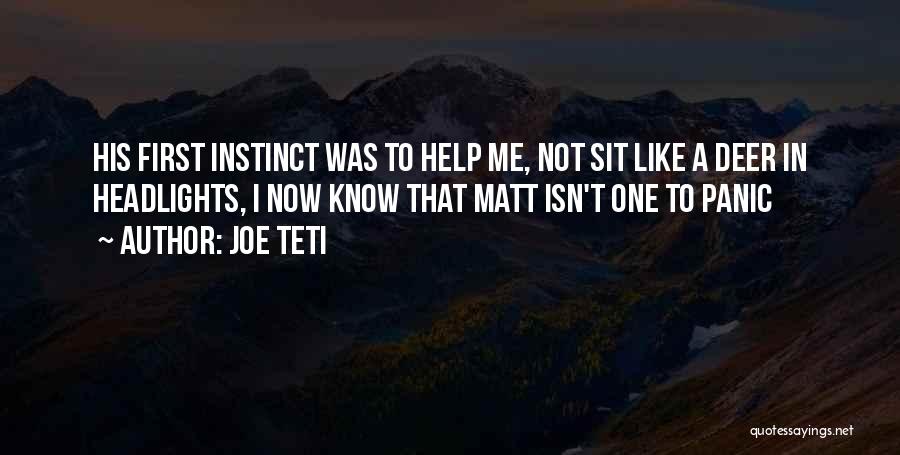 Joe Teti Quotes: His First Instinct Was To Help Me, Not Sit Like A Deer In Headlights, I Now Know That Matt Isn't