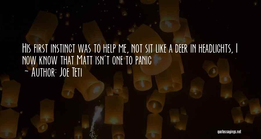Joe Teti Quotes: His First Instinct Was To Help Me, Not Sit Like A Deer In Headlights, I Now Know That Matt Isn't