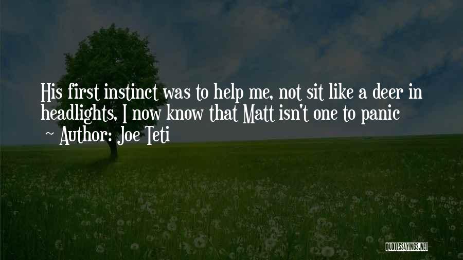 Joe Teti Quotes: His First Instinct Was To Help Me, Not Sit Like A Deer In Headlights, I Now Know That Matt Isn't