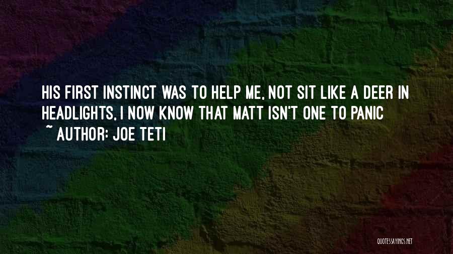 Joe Teti Quotes: His First Instinct Was To Help Me, Not Sit Like A Deer In Headlights, I Now Know That Matt Isn't