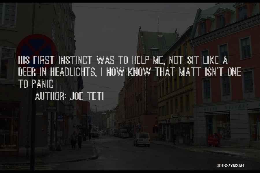 Joe Teti Quotes: His First Instinct Was To Help Me, Not Sit Like A Deer In Headlights, I Now Know That Matt Isn't