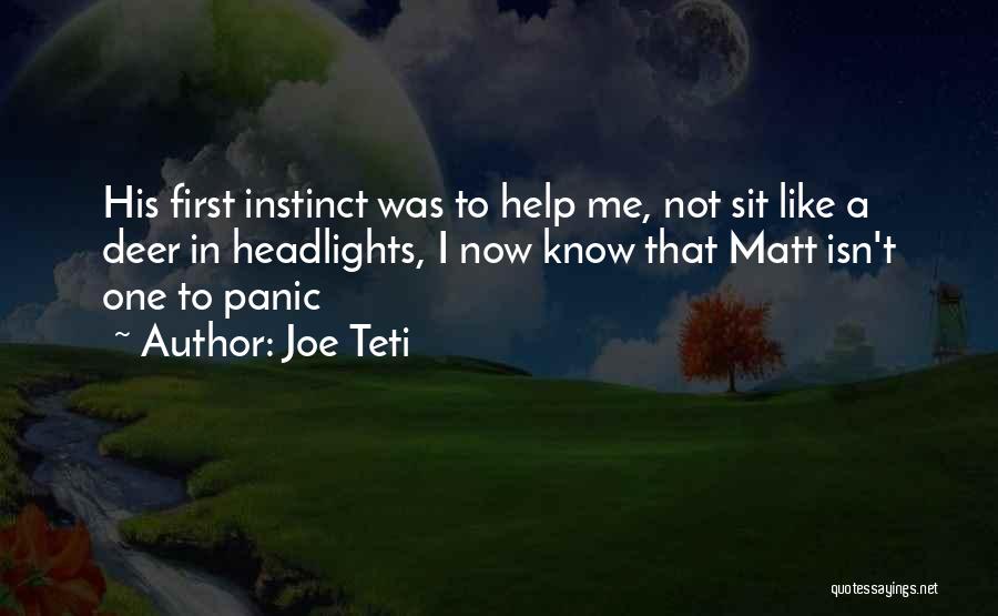 Joe Teti Quotes: His First Instinct Was To Help Me, Not Sit Like A Deer In Headlights, I Now Know That Matt Isn't