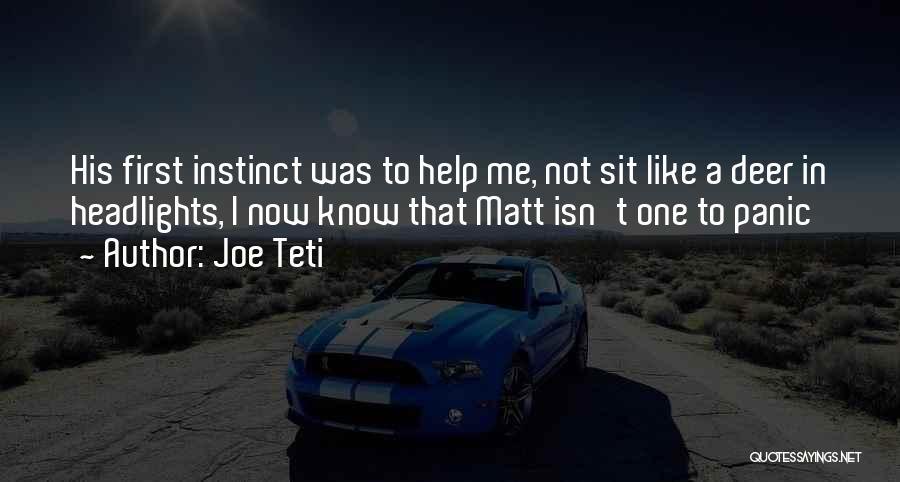 Joe Teti Quotes: His First Instinct Was To Help Me, Not Sit Like A Deer In Headlights, I Now Know That Matt Isn't