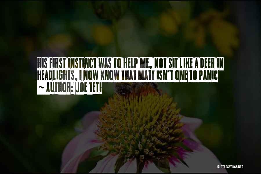 Joe Teti Quotes: His First Instinct Was To Help Me, Not Sit Like A Deer In Headlights, I Now Know That Matt Isn't