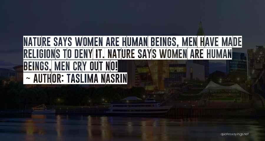 Taslima Nasrin Quotes: Nature Says Women Are Human Beings, Men Have Made Religions To Deny It. Nature Says Women Are Human Beings, Men