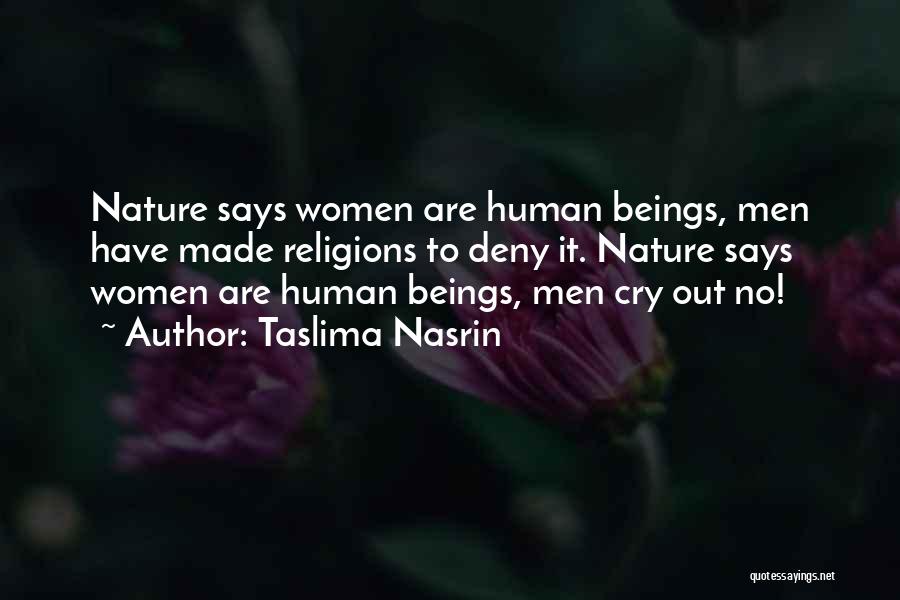 Taslima Nasrin Quotes: Nature Says Women Are Human Beings, Men Have Made Religions To Deny It. Nature Says Women Are Human Beings, Men