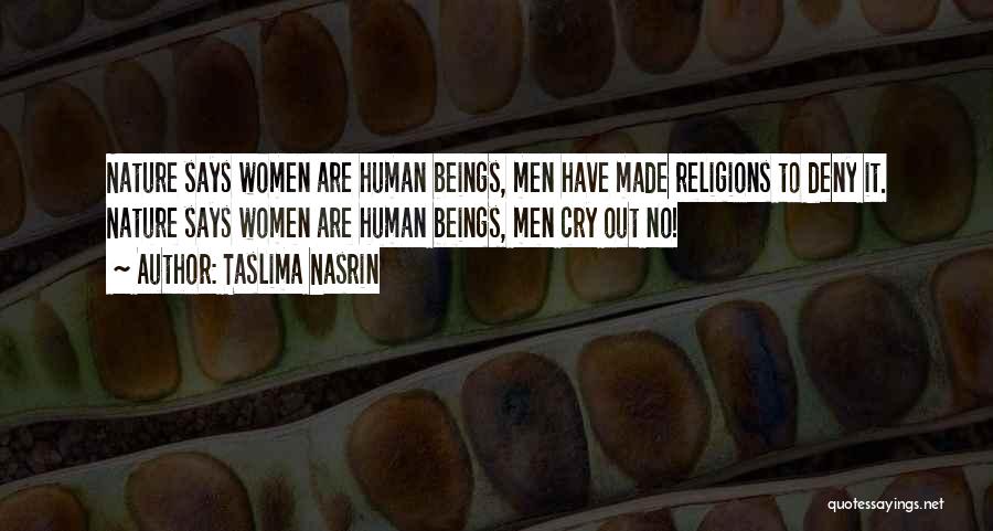 Taslima Nasrin Quotes: Nature Says Women Are Human Beings, Men Have Made Religions To Deny It. Nature Says Women Are Human Beings, Men