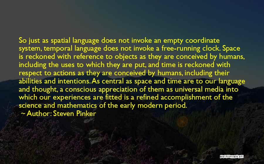 Steven Pinker Quotes: So Just As Spatial Language Does Not Invoke An Empty Coordinate System, Temporal Language Does Not Invoke A Free-running Clock.