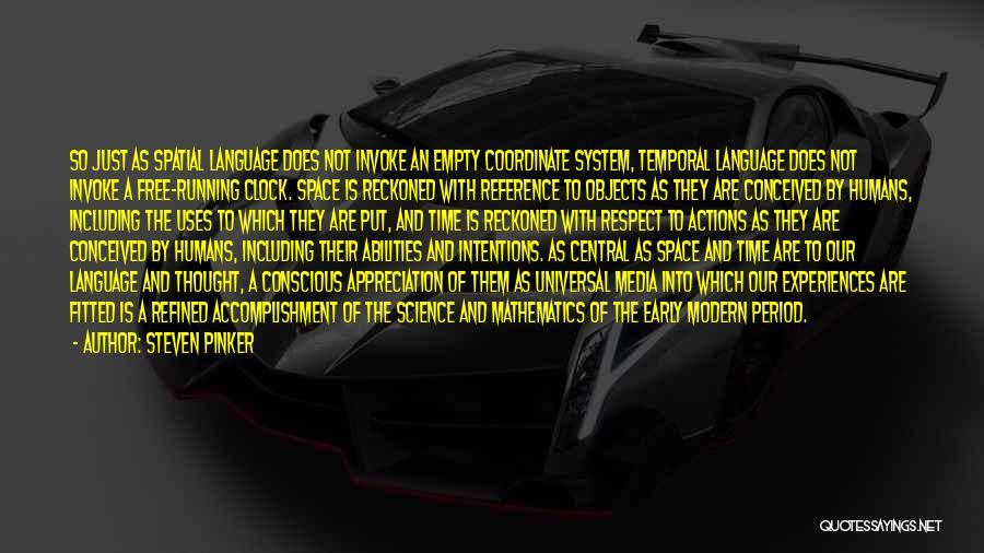 Steven Pinker Quotes: So Just As Spatial Language Does Not Invoke An Empty Coordinate System, Temporal Language Does Not Invoke A Free-running Clock.