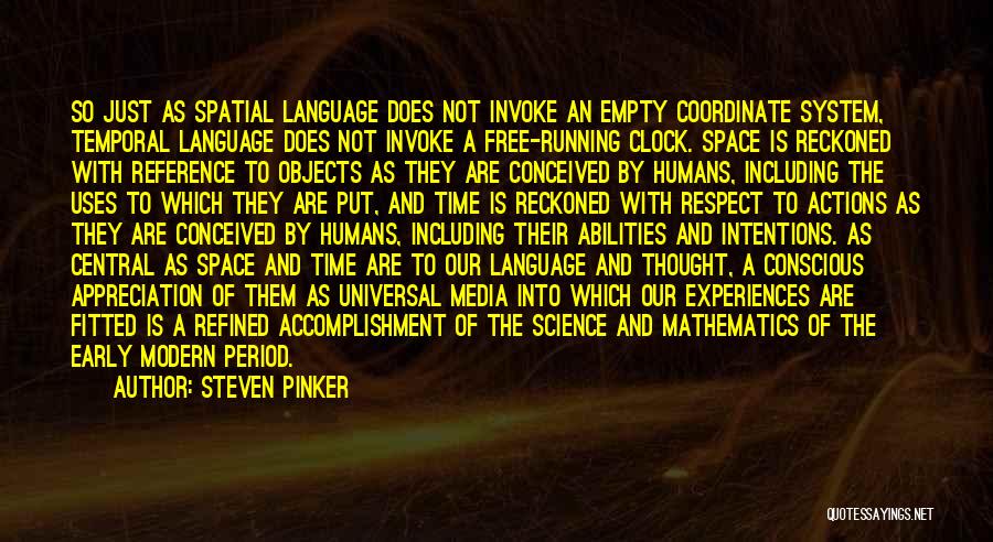 Steven Pinker Quotes: So Just As Spatial Language Does Not Invoke An Empty Coordinate System, Temporal Language Does Not Invoke A Free-running Clock.