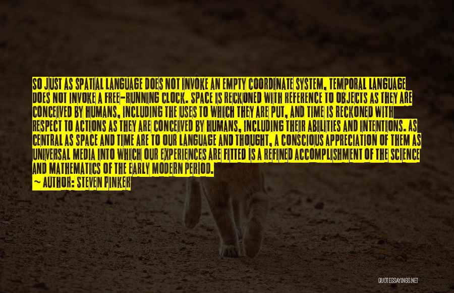 Steven Pinker Quotes: So Just As Spatial Language Does Not Invoke An Empty Coordinate System, Temporal Language Does Not Invoke A Free-running Clock.