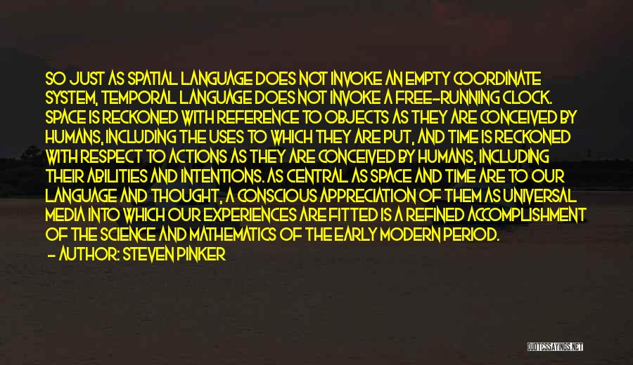 Steven Pinker Quotes: So Just As Spatial Language Does Not Invoke An Empty Coordinate System, Temporal Language Does Not Invoke A Free-running Clock.