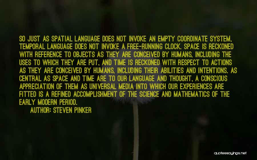 Steven Pinker Quotes: So Just As Spatial Language Does Not Invoke An Empty Coordinate System, Temporal Language Does Not Invoke A Free-running Clock.