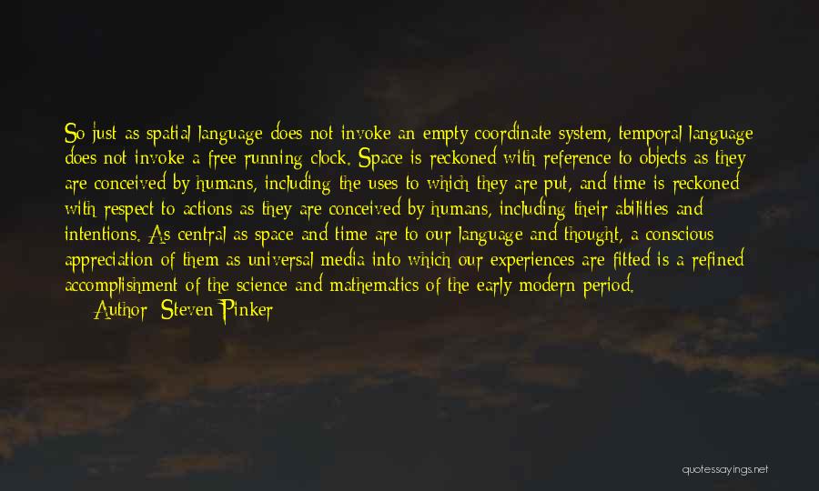 Steven Pinker Quotes: So Just As Spatial Language Does Not Invoke An Empty Coordinate System, Temporal Language Does Not Invoke A Free-running Clock.