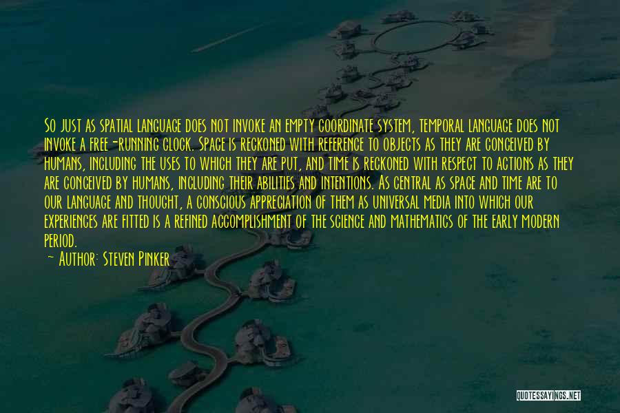 Steven Pinker Quotes: So Just As Spatial Language Does Not Invoke An Empty Coordinate System, Temporal Language Does Not Invoke A Free-running Clock.