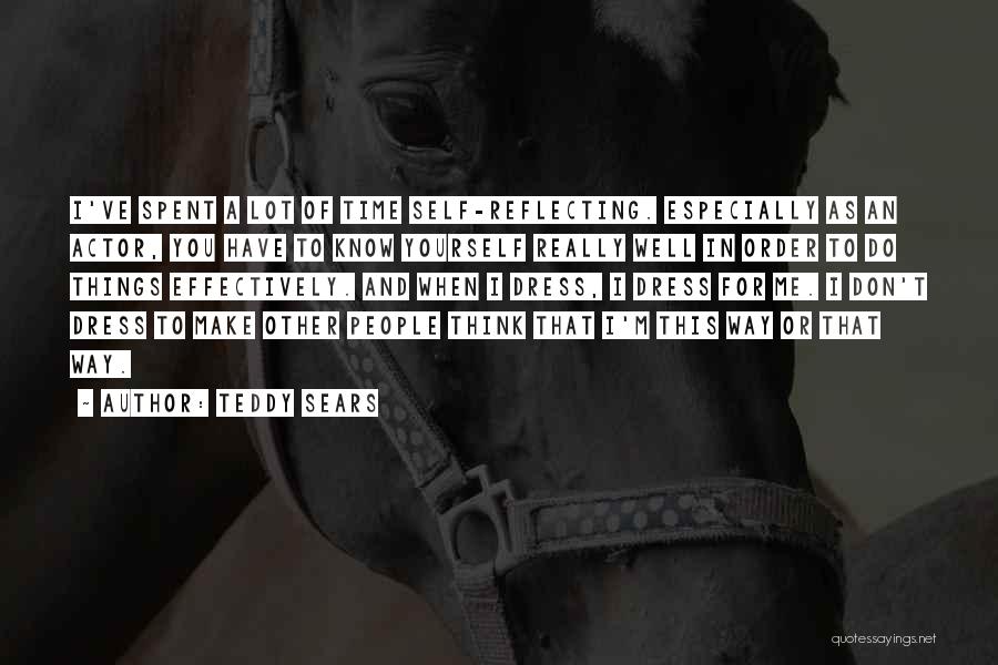 Teddy Sears Quotes: I've Spent A Lot Of Time Self-reflecting. Especially As An Actor, You Have To Know Yourself Really Well In Order
