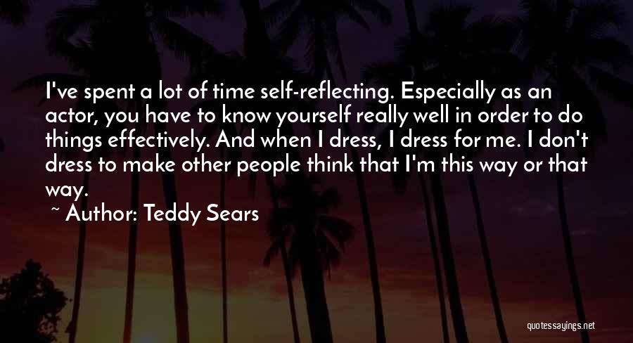 Teddy Sears Quotes: I've Spent A Lot Of Time Self-reflecting. Especially As An Actor, You Have To Know Yourself Really Well In Order