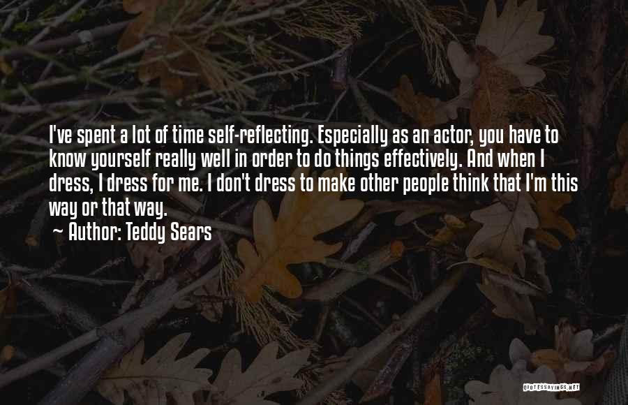 Teddy Sears Quotes: I've Spent A Lot Of Time Self-reflecting. Especially As An Actor, You Have To Know Yourself Really Well In Order