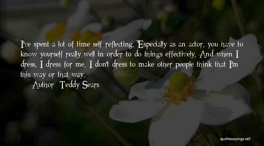 Teddy Sears Quotes: I've Spent A Lot Of Time Self-reflecting. Especially As An Actor, You Have To Know Yourself Really Well In Order