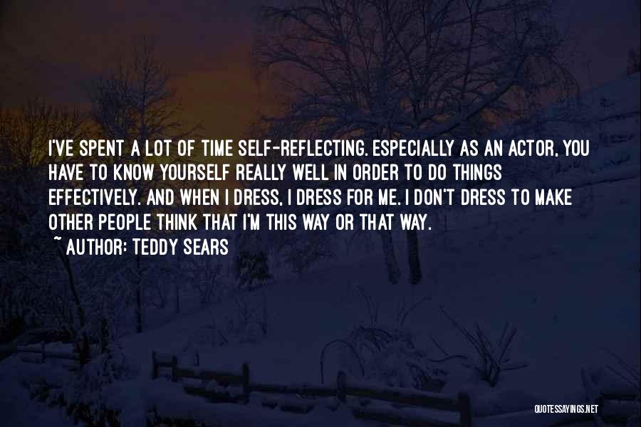 Teddy Sears Quotes: I've Spent A Lot Of Time Self-reflecting. Especially As An Actor, You Have To Know Yourself Really Well In Order