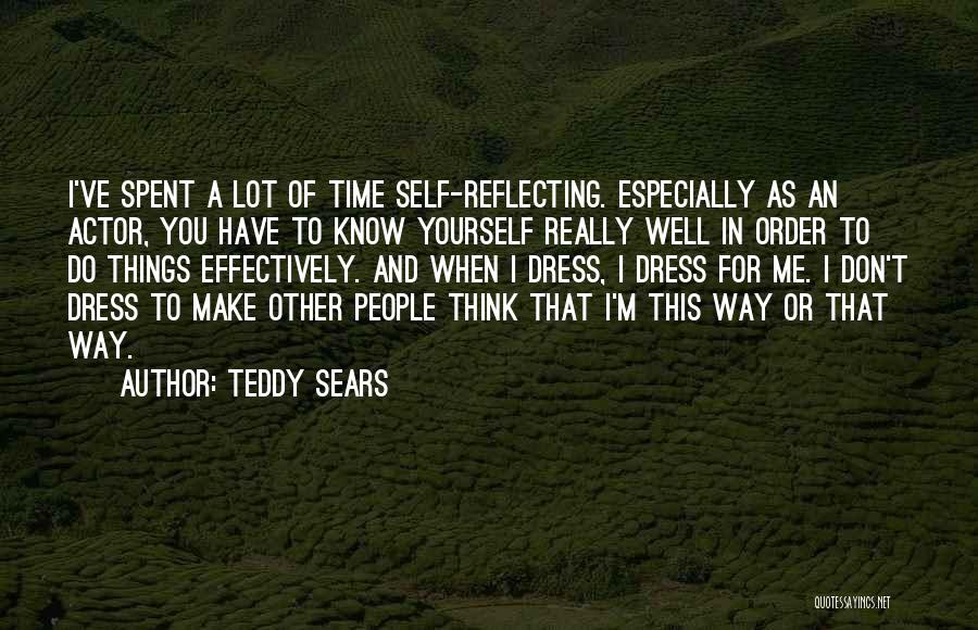 Teddy Sears Quotes: I've Spent A Lot Of Time Self-reflecting. Especially As An Actor, You Have To Know Yourself Really Well In Order