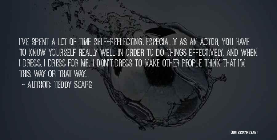 Teddy Sears Quotes: I've Spent A Lot Of Time Self-reflecting. Especially As An Actor, You Have To Know Yourself Really Well In Order