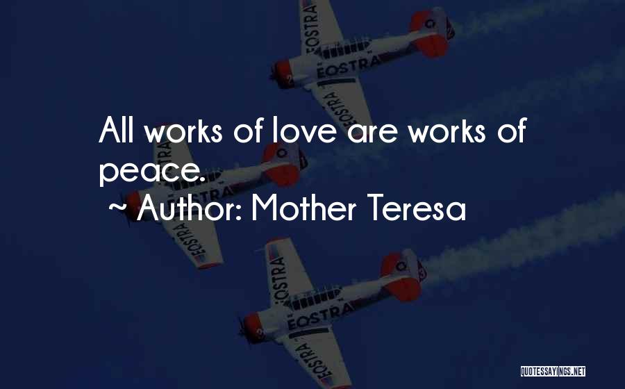 Mother Teresa Quotes: All Works Of Love Are Works Of Peace.