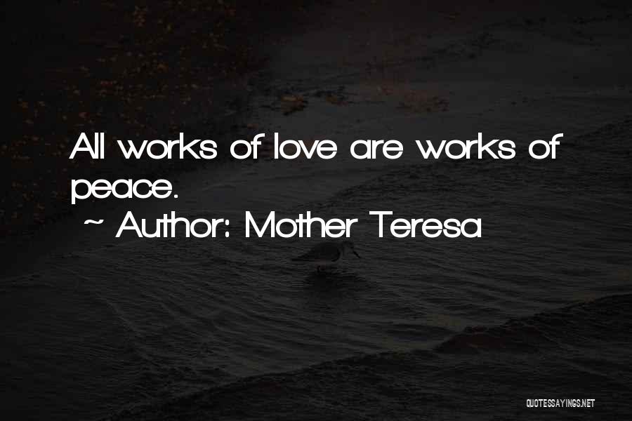 Mother Teresa Quotes: All Works Of Love Are Works Of Peace.