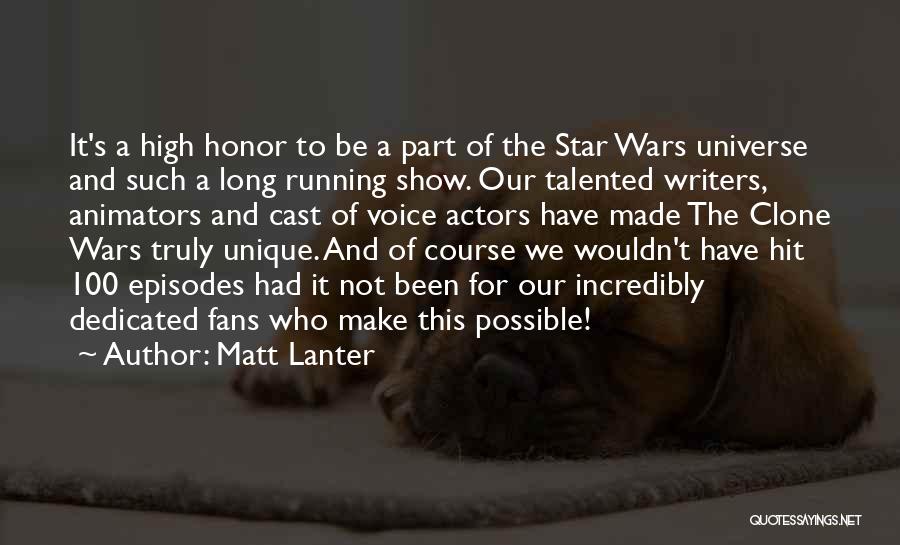 Matt Lanter Quotes: It's A High Honor To Be A Part Of The Star Wars Universe And Such A Long Running Show. Our